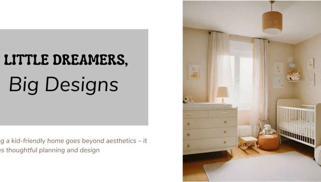 Designing with Little Ones in Mind: A Guide to Kid-Friendly Home Renovations